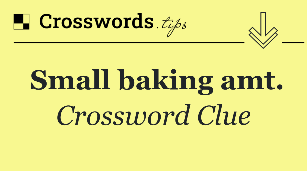 Small baking amt.