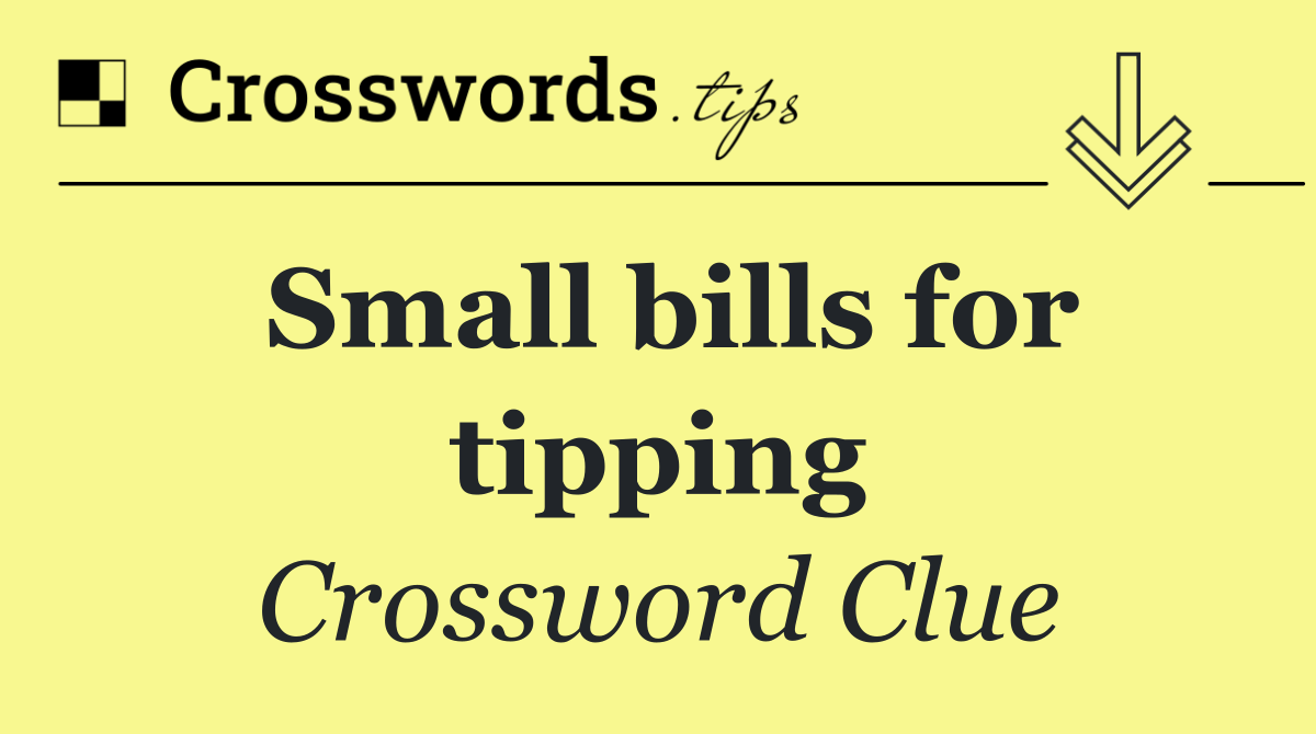 Small bills for tipping