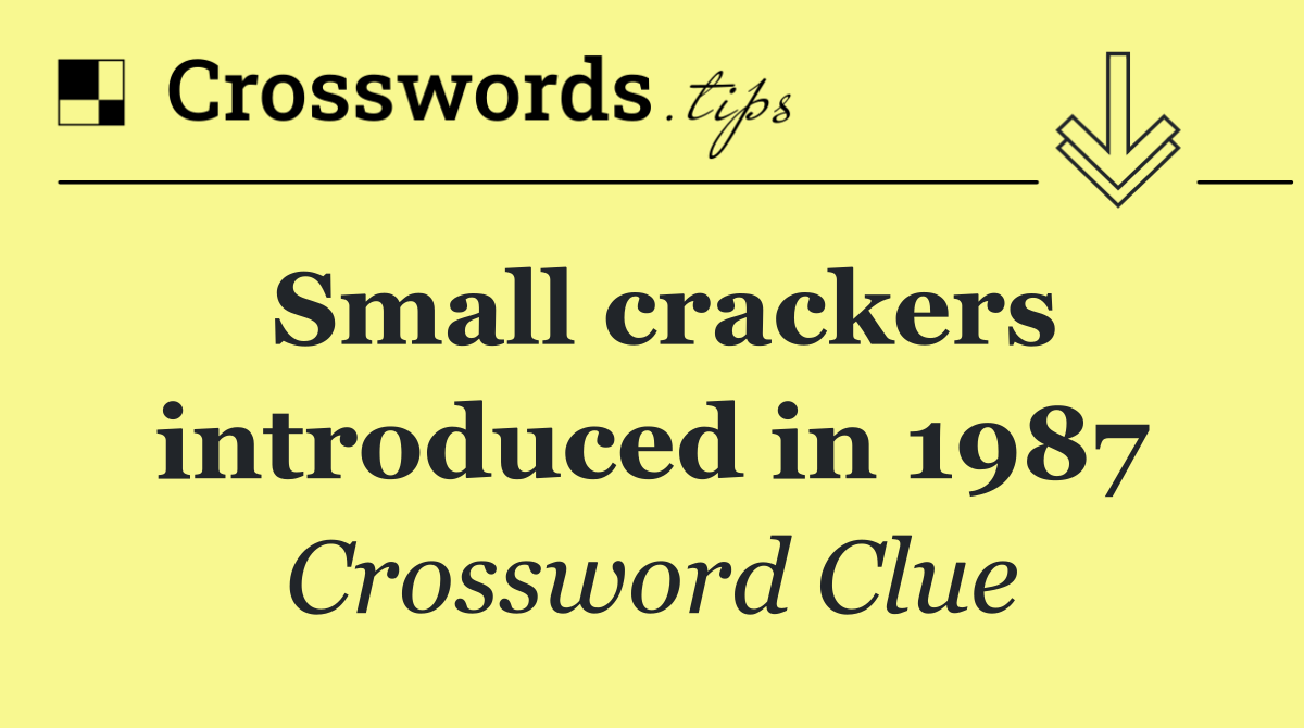 Small crackers introduced in 1987