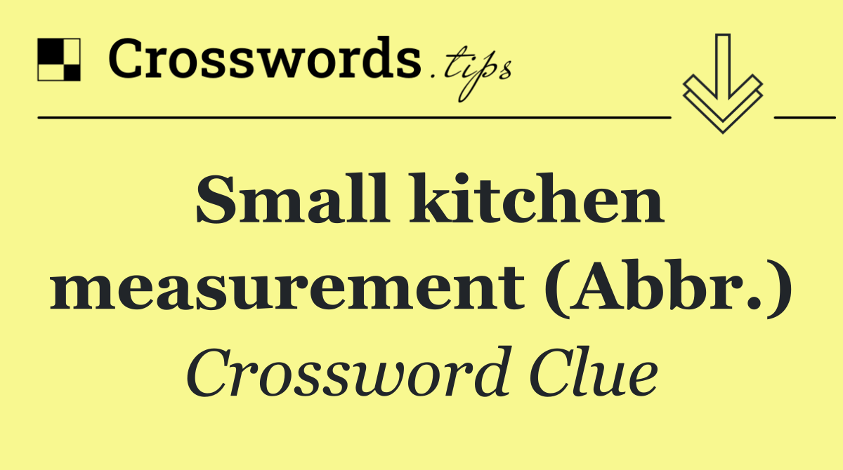 Small kitchen measurement (Abbr.)