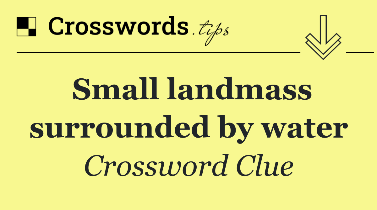 Small landmass surrounded by water