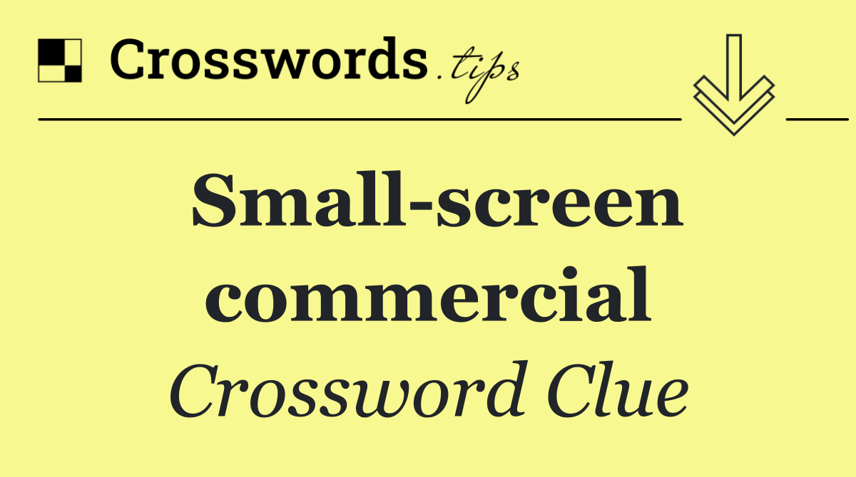 Small screen commercial