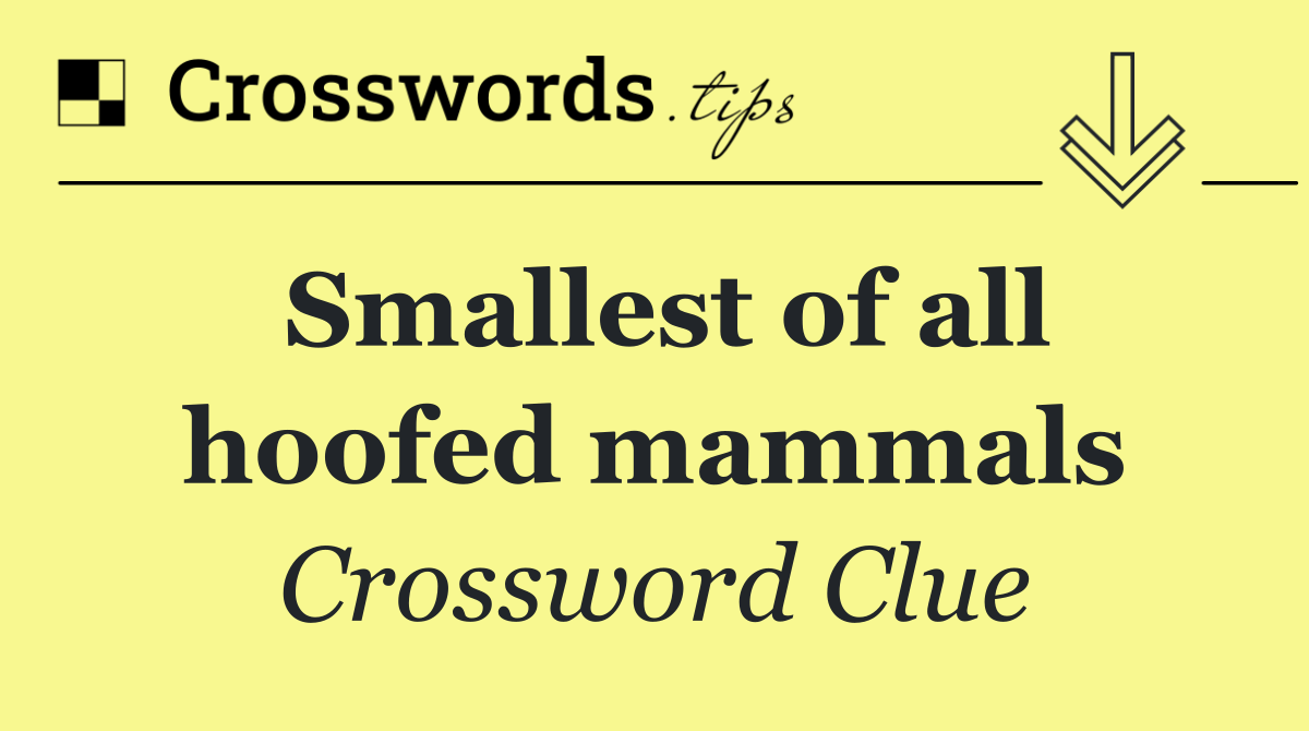 Smallest of all hoofed mammals