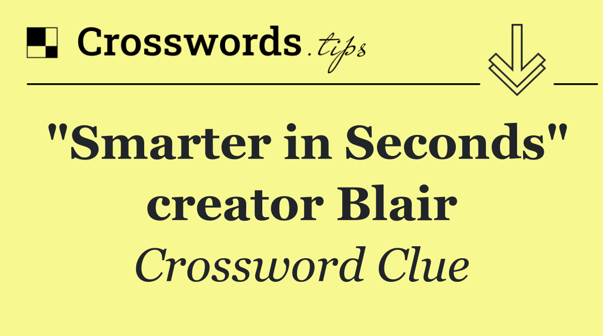 "Smarter in Seconds" creator Blair