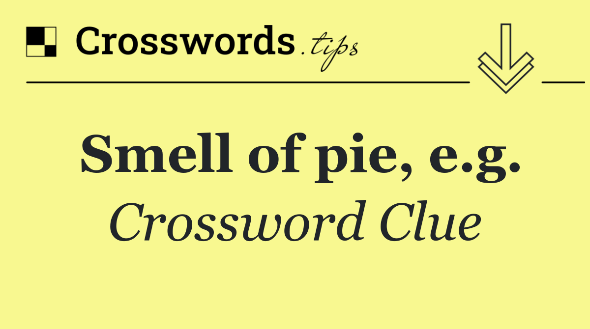 Smell of pie, e.g.