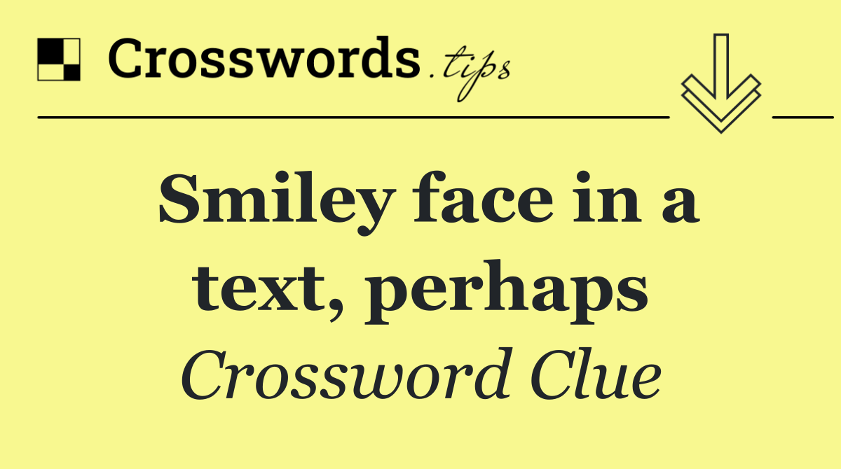 Smiley face in a text, perhaps