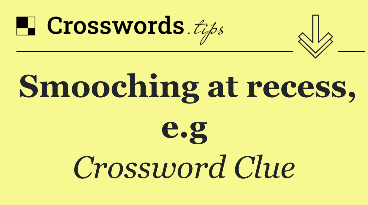 Smooching at recess, e.g