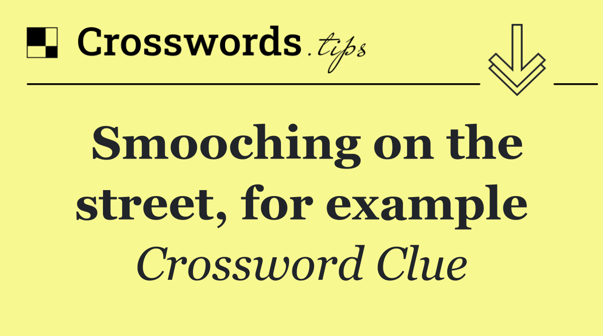 Smooching on the street, for example