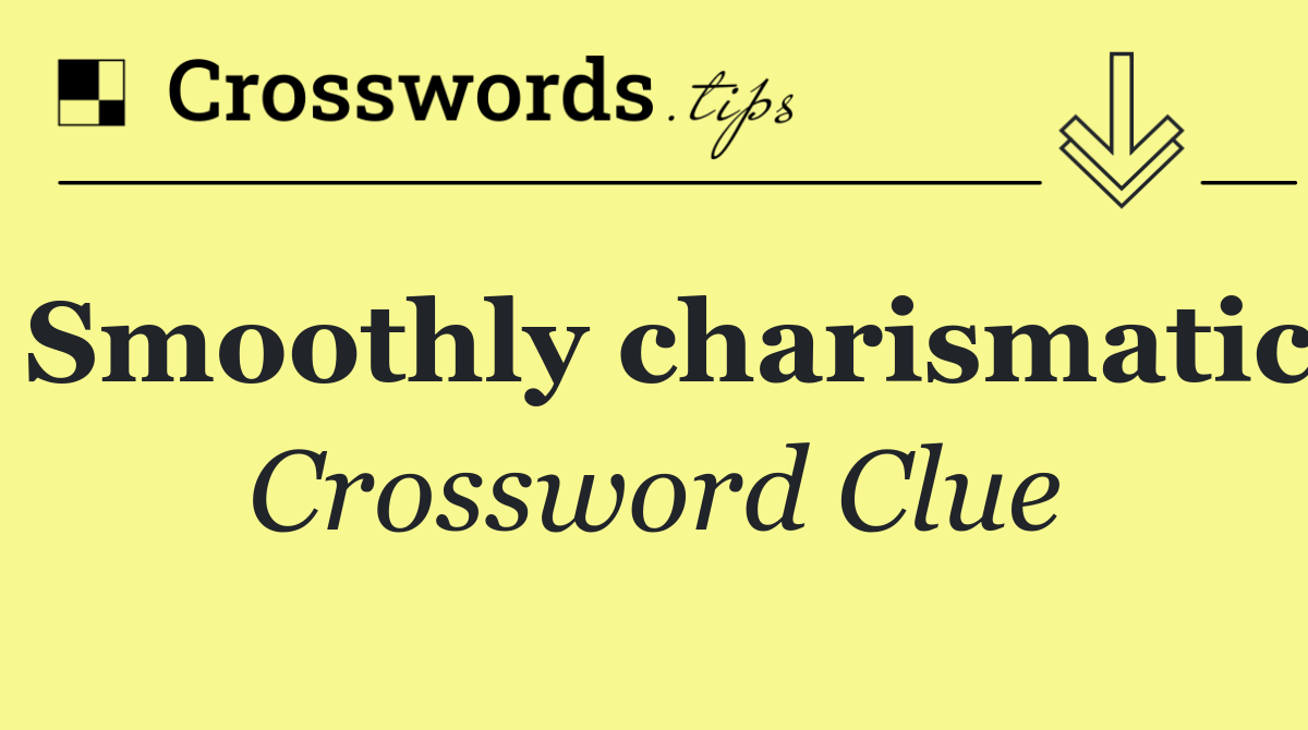 Smoothly charismatic