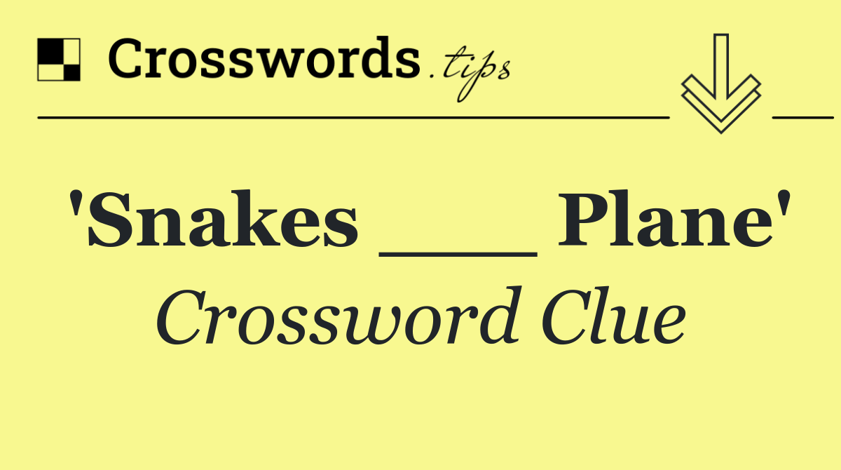 'Snakes ___ Plane'
