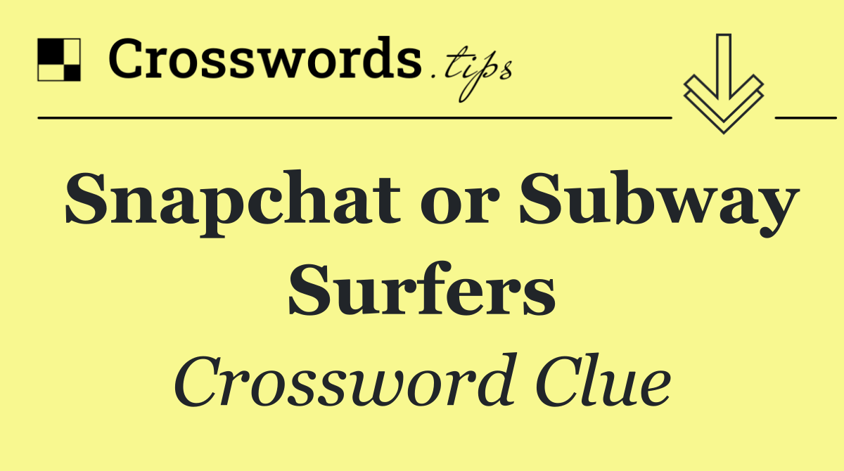 Snapchat or Subway Surfers