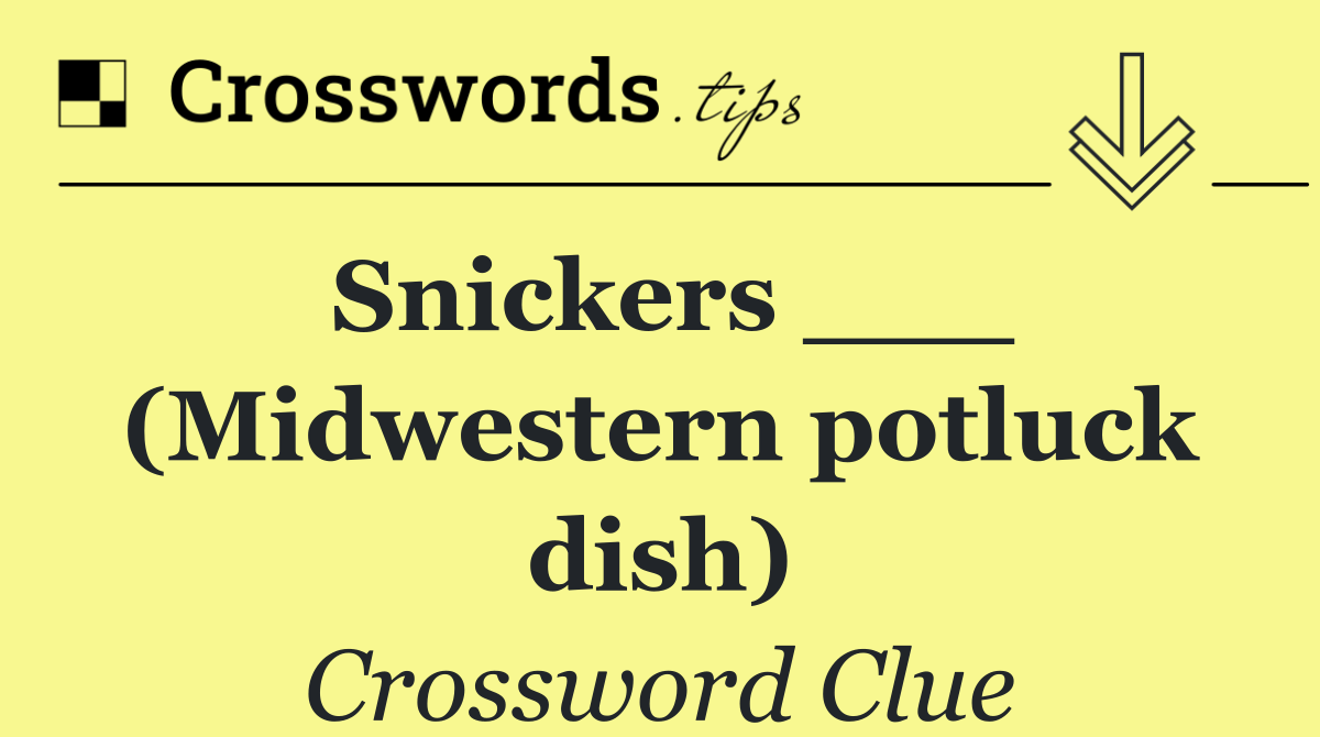 Snickers ___ (Midwestern potluck dish)