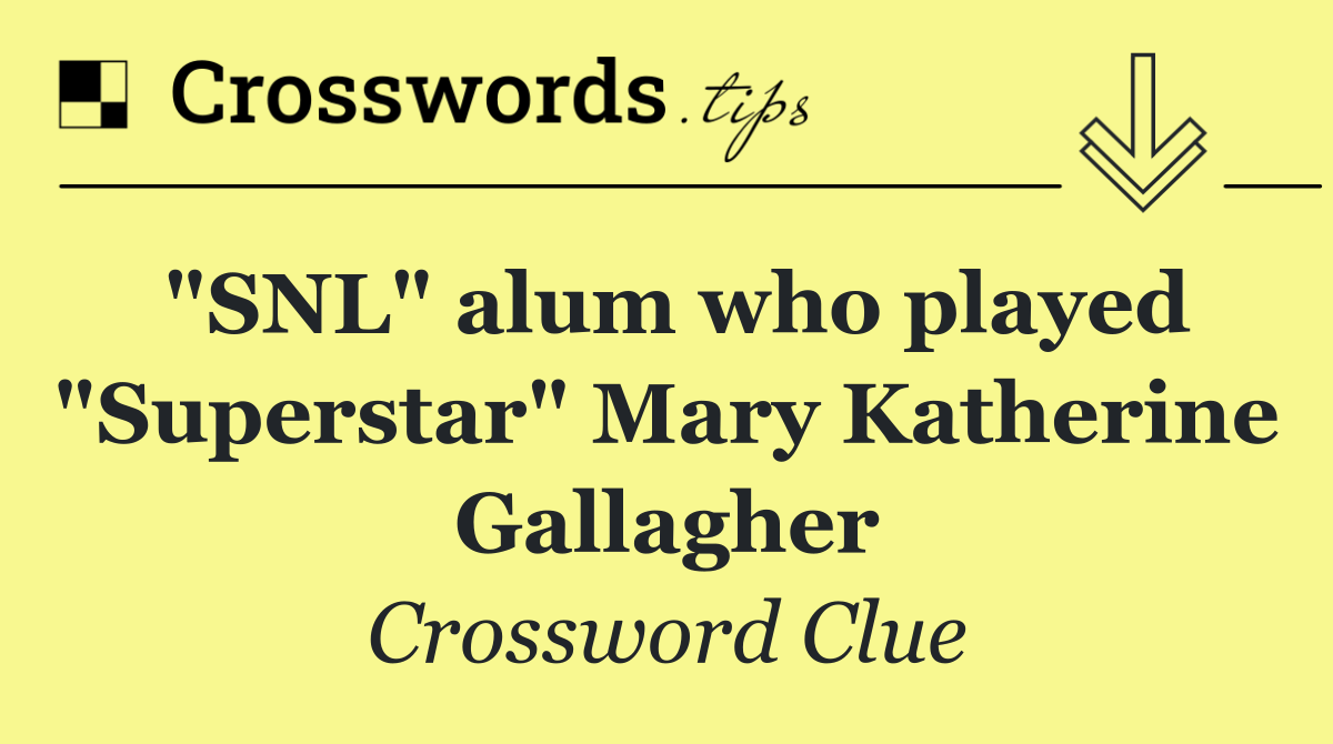 "SNL" alum who played "Superstar" Mary Katherine Gallagher