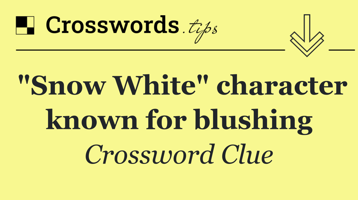 "Snow White" character known for blushing