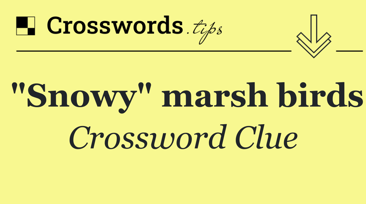 "Snowy" marsh birds