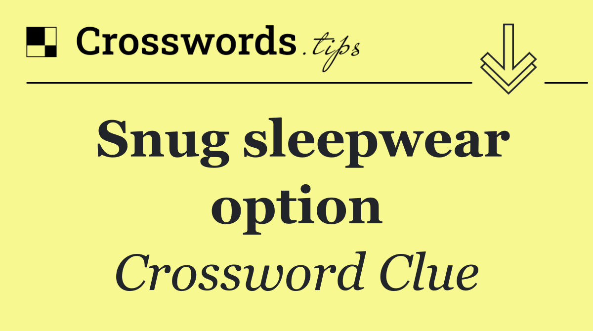 Snug sleepwear option