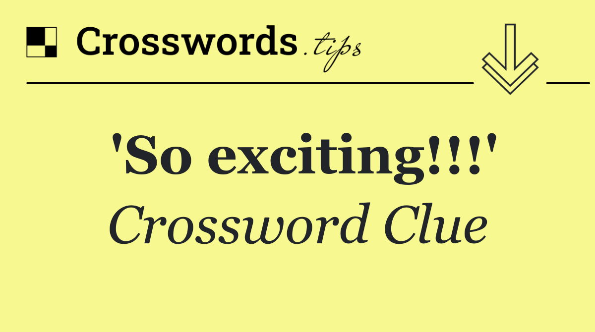 'So exciting!!!'