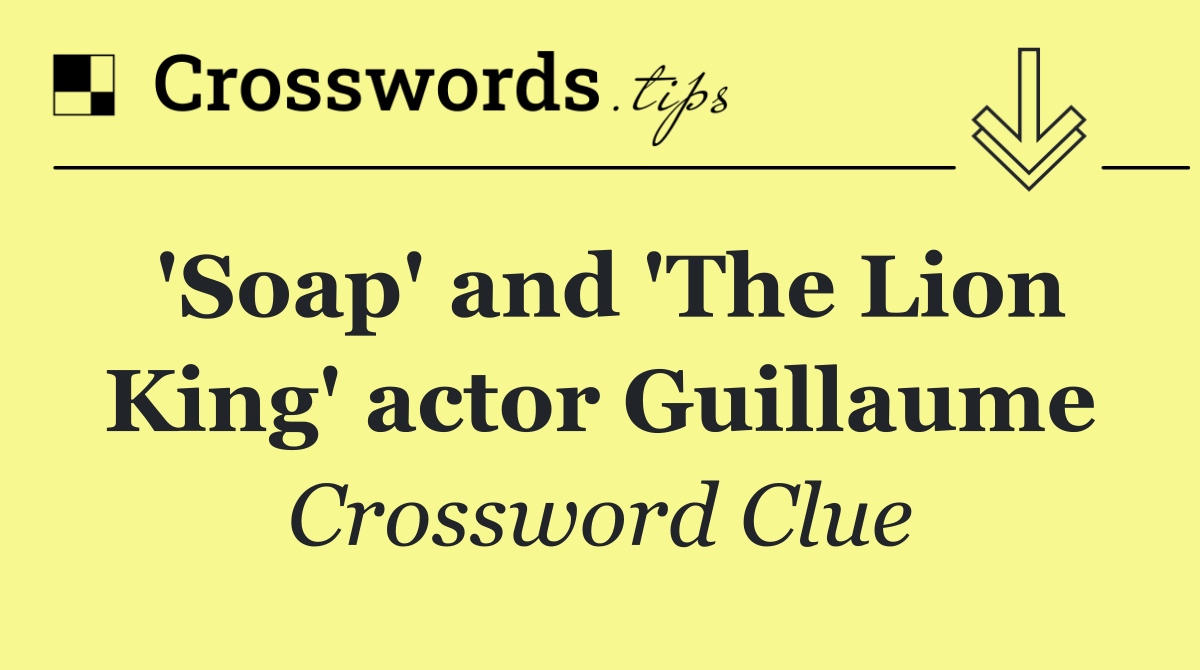 'Soap' and 'The Lion King' actor Guillaume