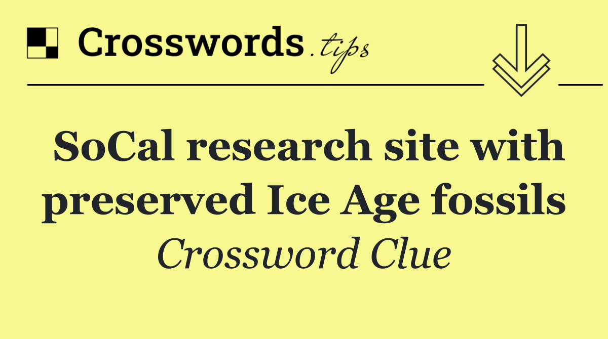 SoCal research site with preserved Ice Age fossils