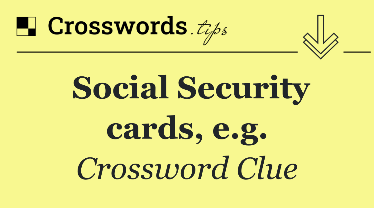 Social Security cards, e.g.