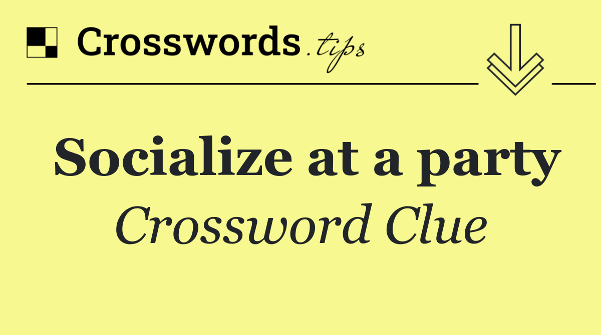 Socialize at a party