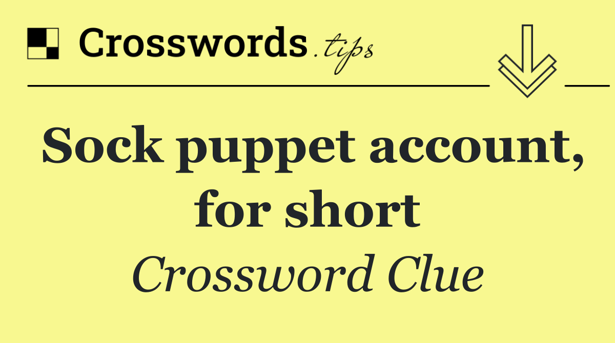 Sock puppet account, for short