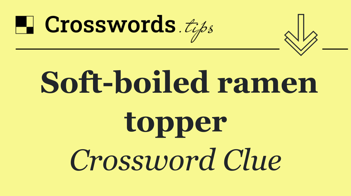 Soft boiled ramen topper