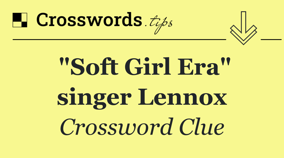 "Soft Girl Era" singer Lennox