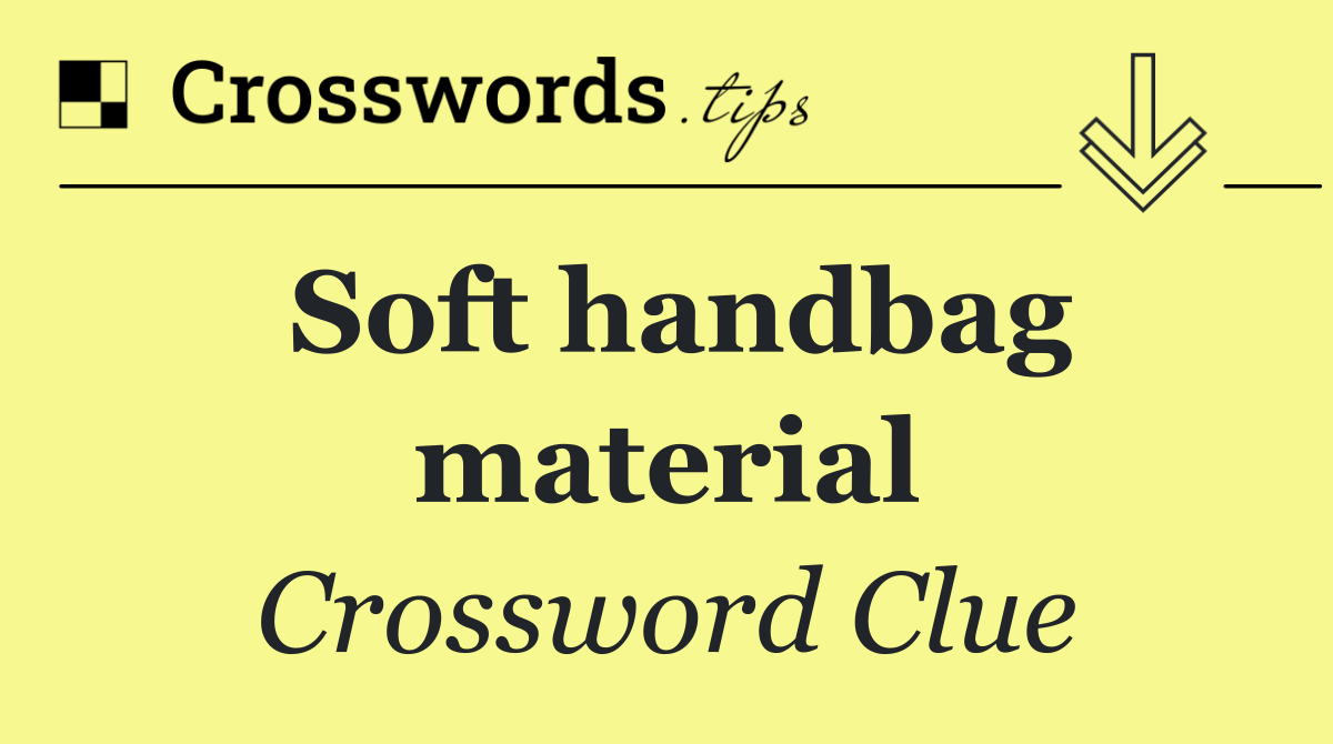 Soft handbag material