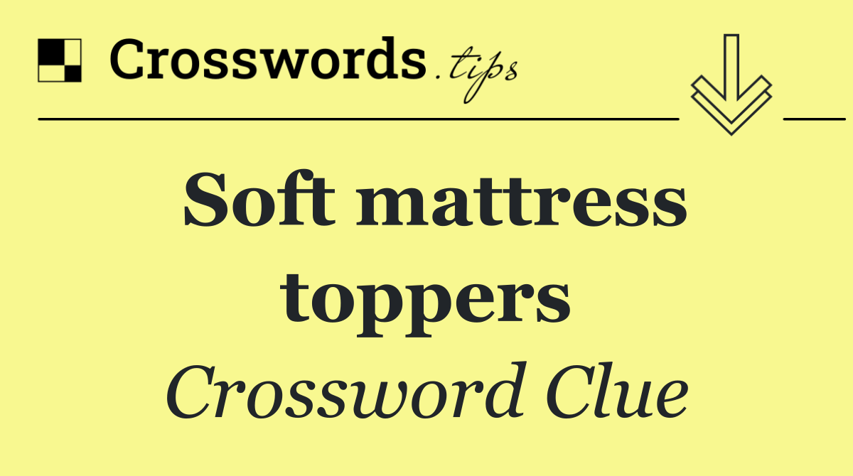 Soft mattress toppers