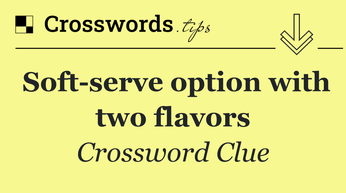 Soft serve option with two flavors