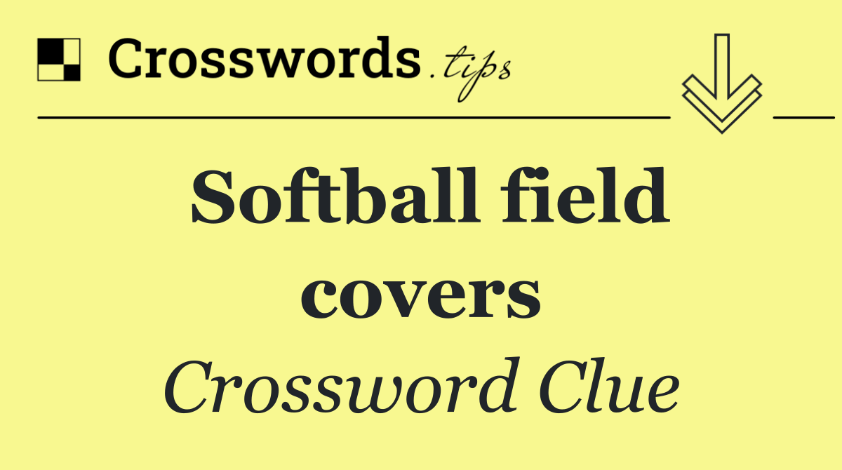 Softball field covers