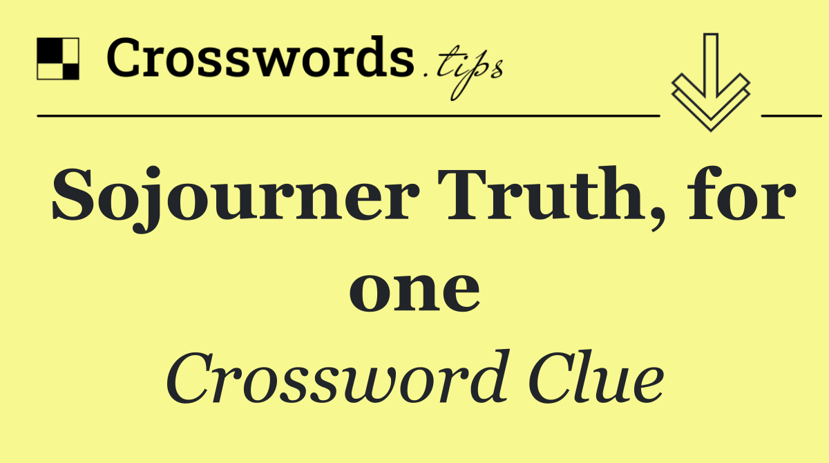 Sojourner Truth, for one