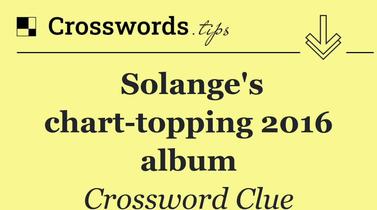 Solange's chart topping 2016 album