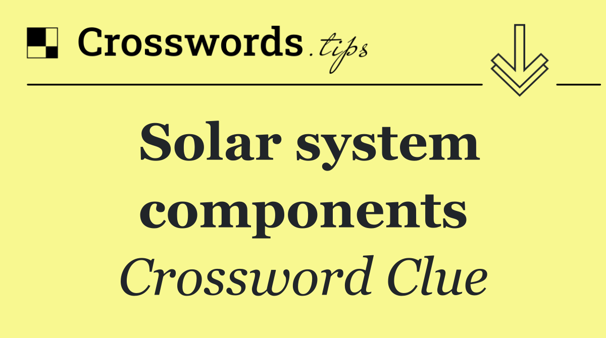 Solar system components