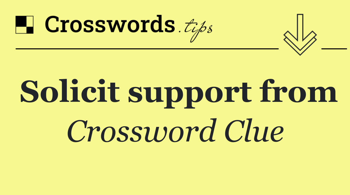 Solicit support from
