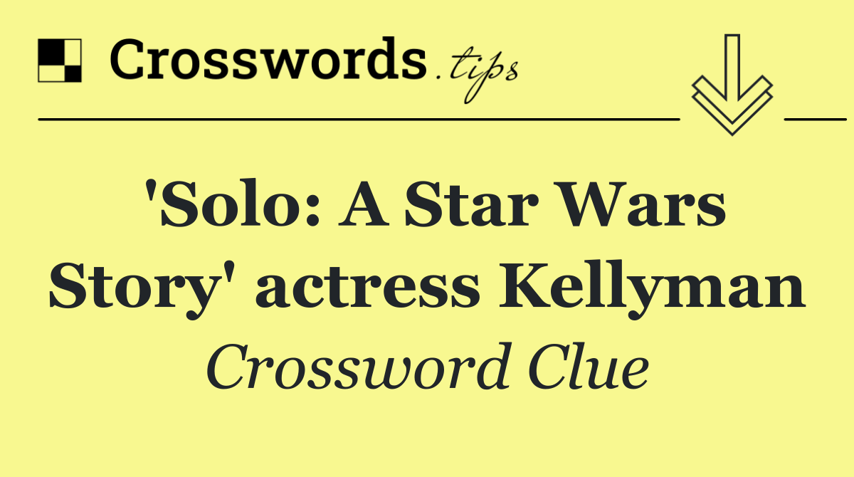'Solo: A Star Wars Story' actress Kellyman