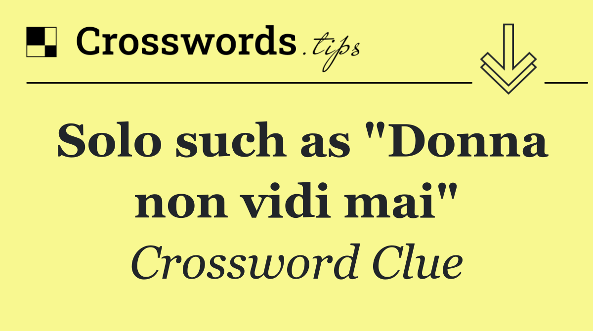 Solo such as "Donna non vidi mai"