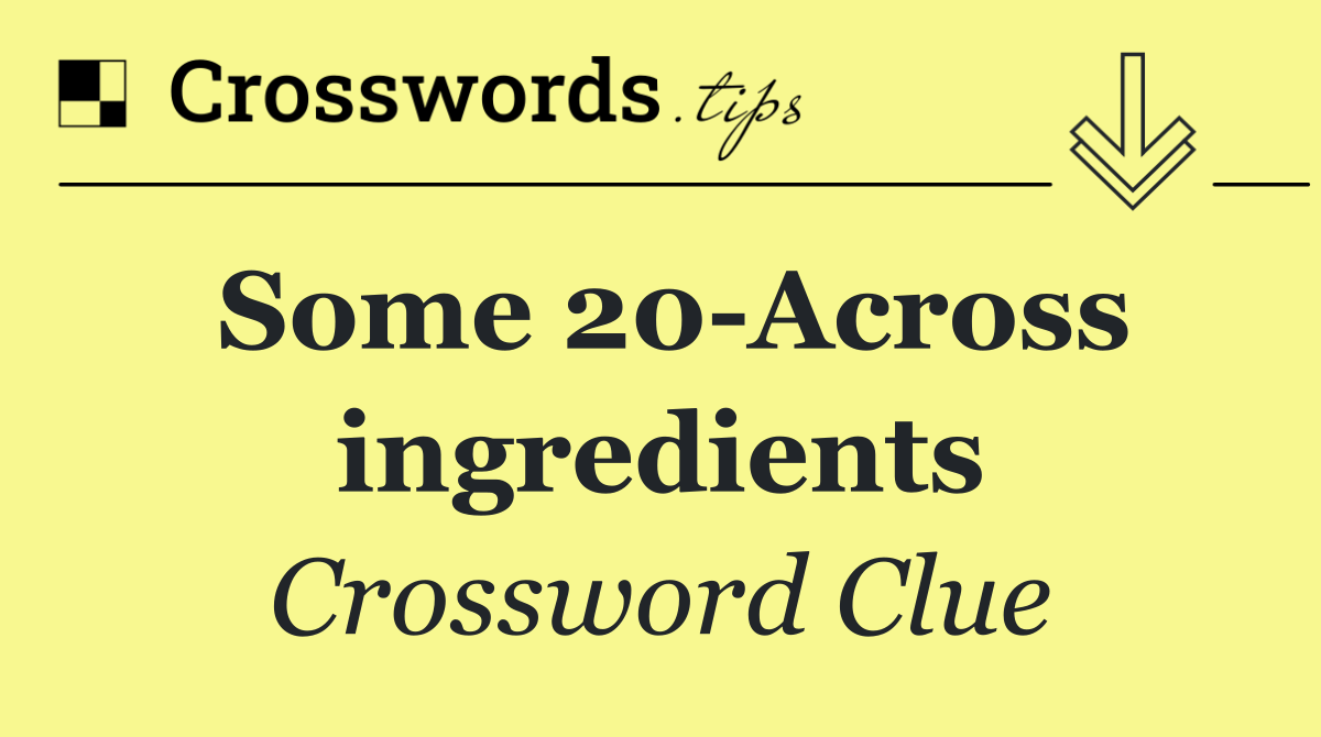 Some 20 Across ingredients