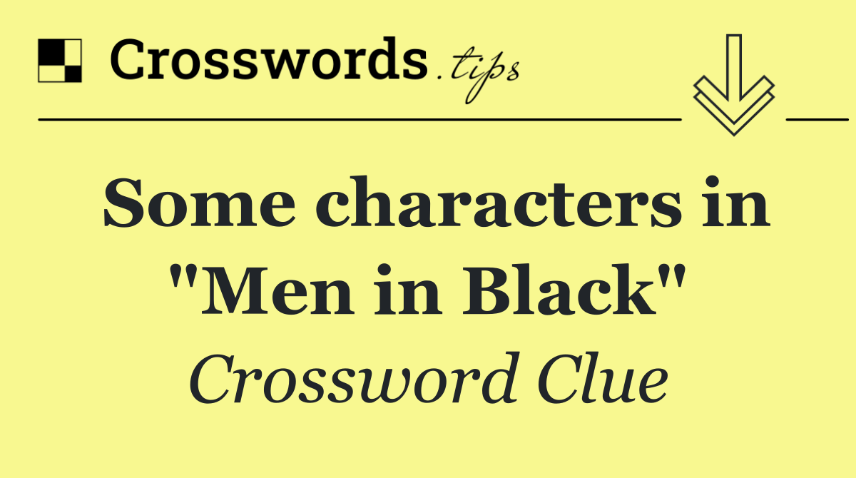 Some characters in "Men in Black"