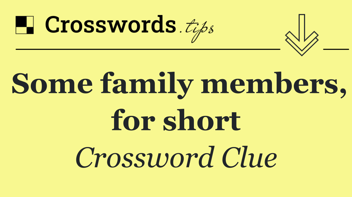 Some family members, for short