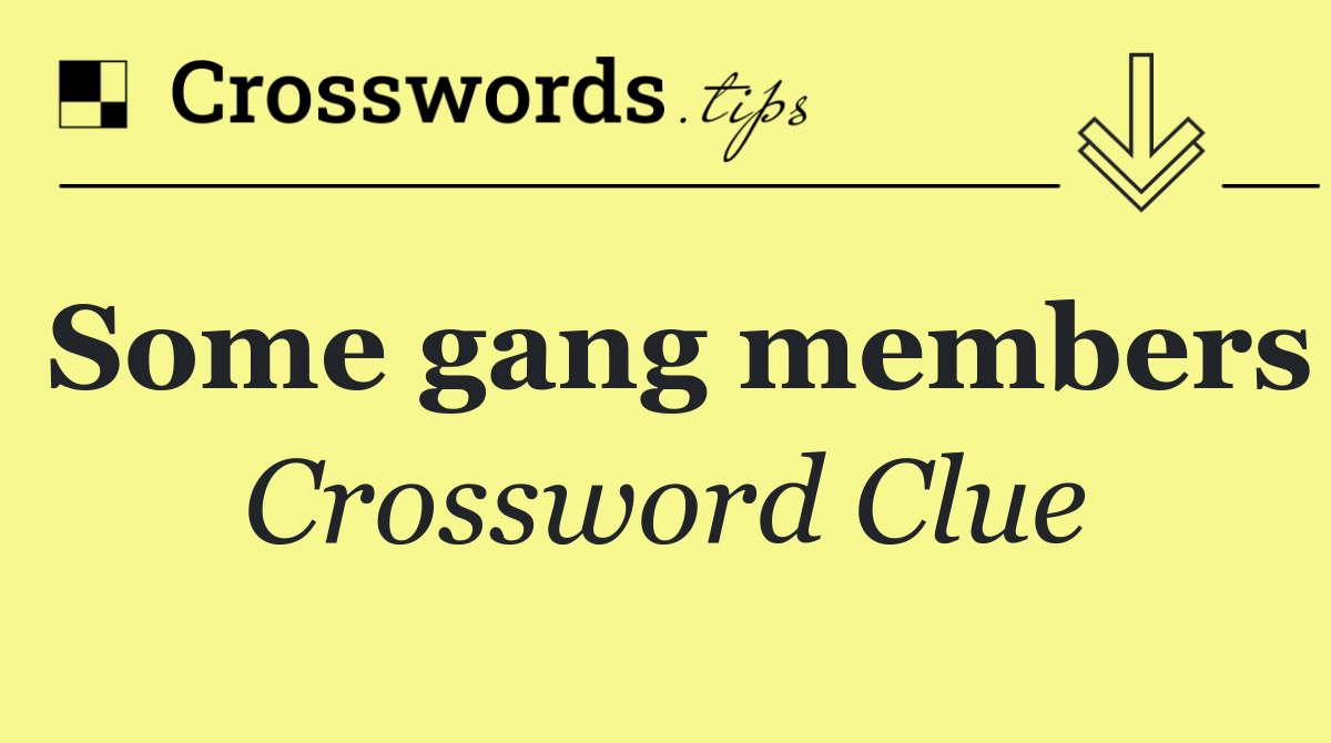 Some gang members