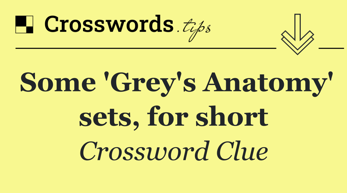 Some 'Grey's Anatomy' sets, for short