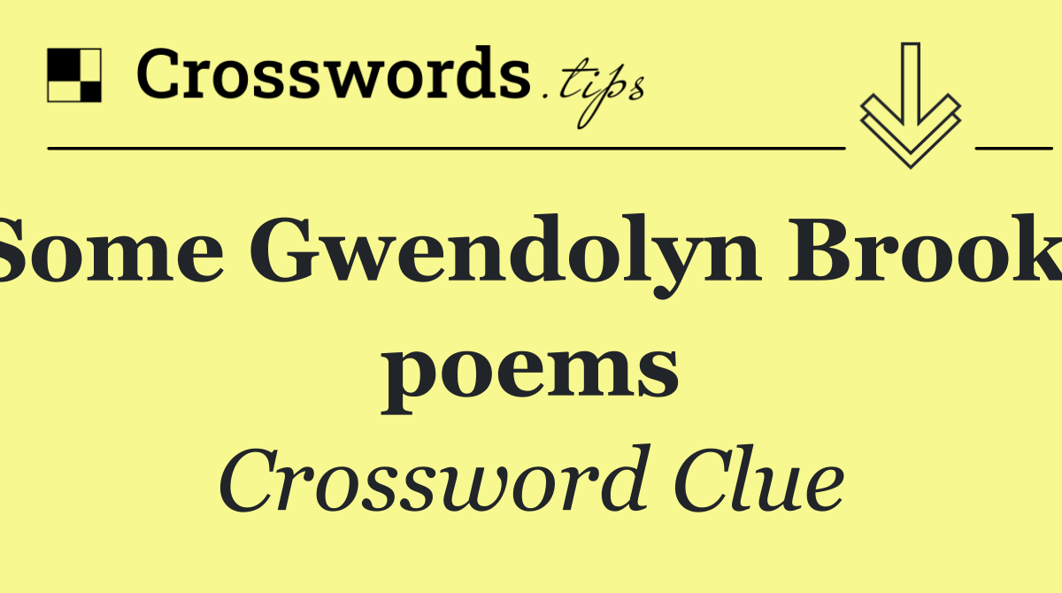 Some Gwendolyn Brooks poems