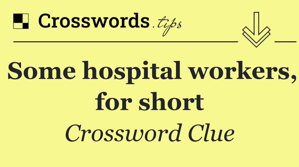 Some hospital workers, for short