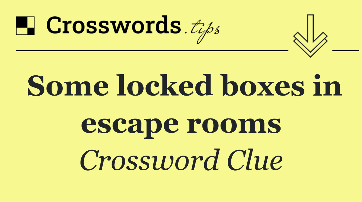 Some locked boxes in escape rooms