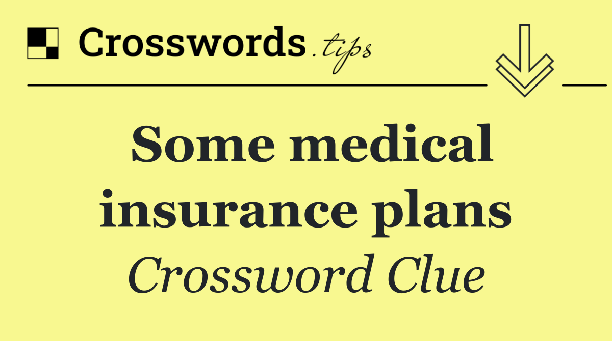Some medical insurance plans
