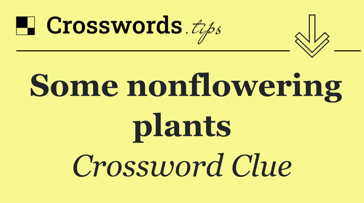 Some nonflowering plants