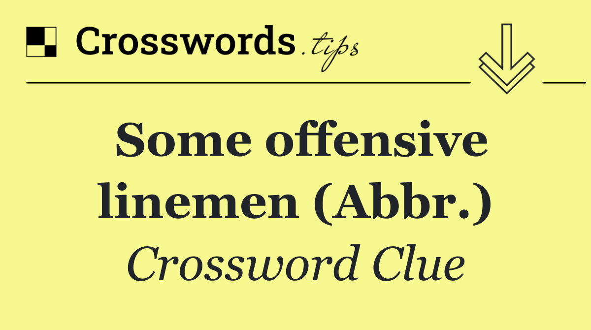 Some offensive linemen (Abbr.)