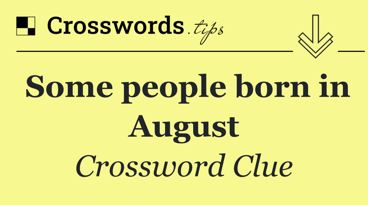 Some people born in August